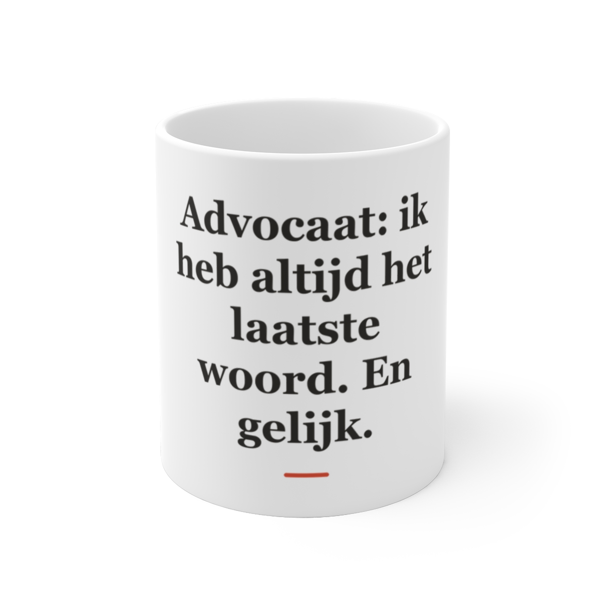 Mok met tekst “Advocaat: ik heb altijd het laatste woord. En gelijk.” — cadeau voor een advocaat