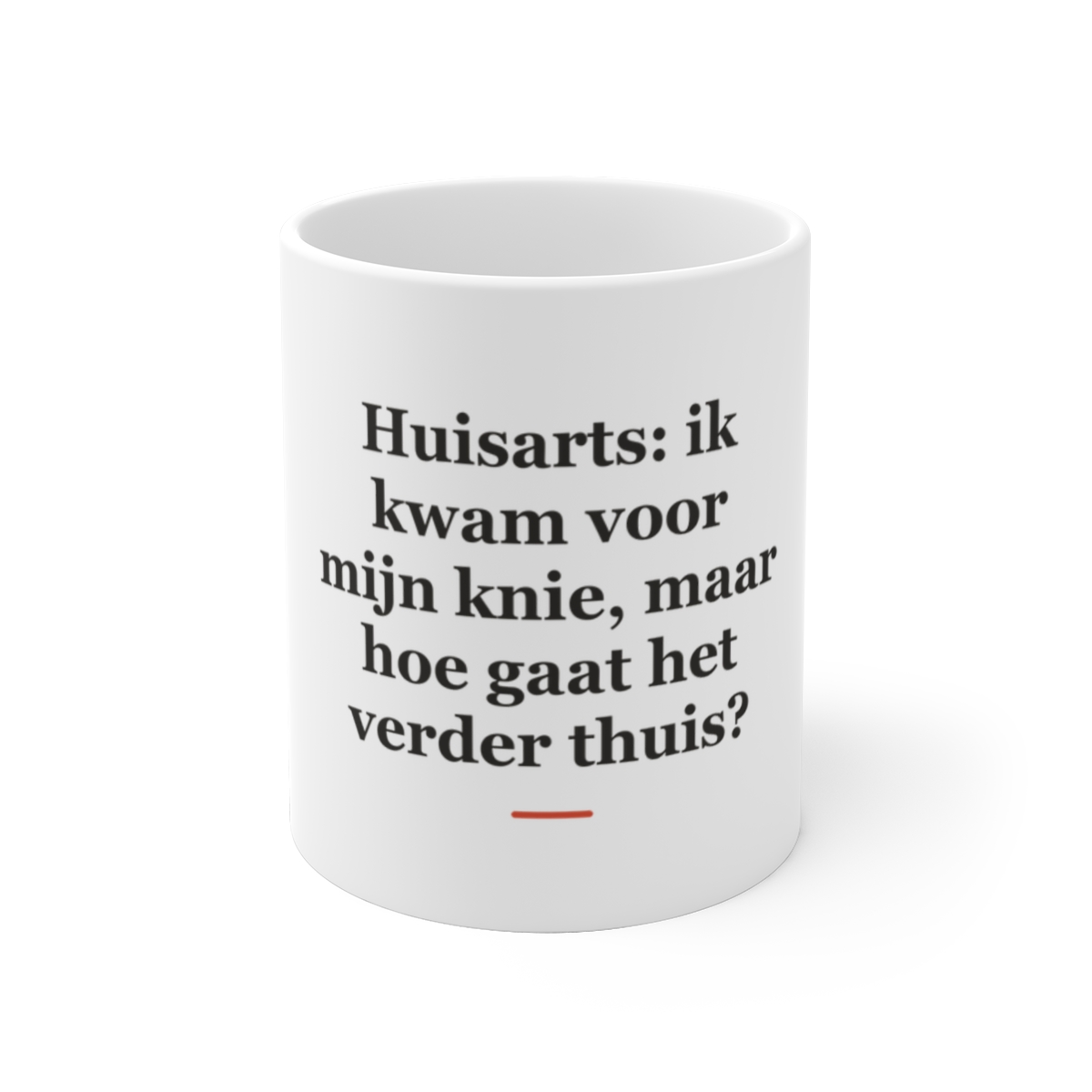 Mok met tekst “Huisarts: ik kwam voor mijn knie, maar hoe gaat het verder thuis?” — cadeau voor een huisarts
