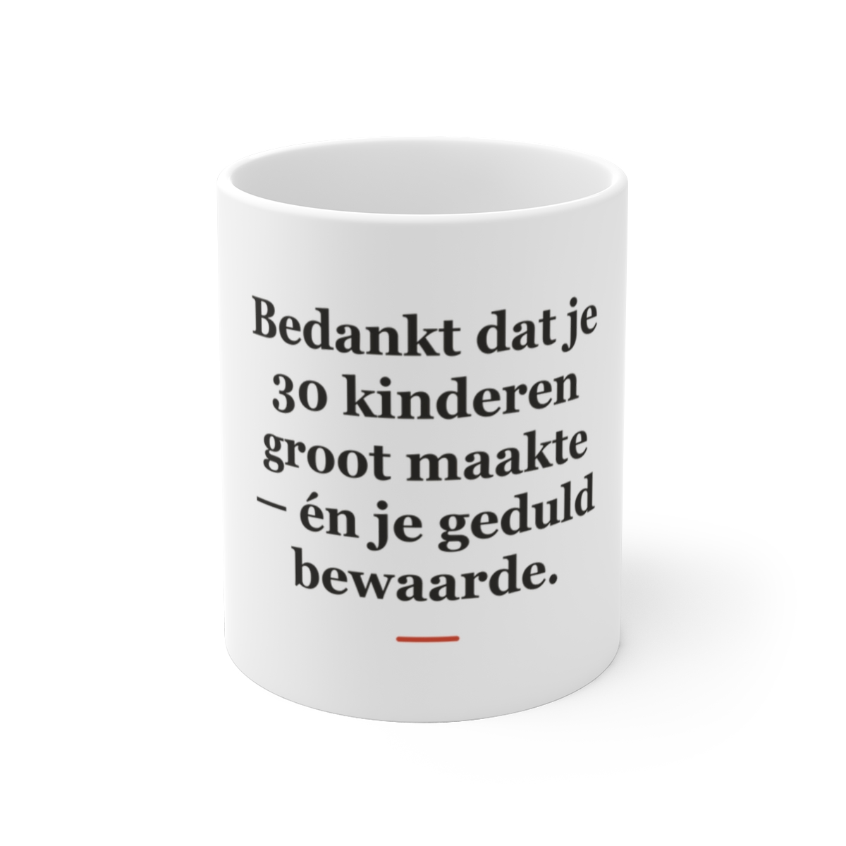 Mok met tekst “Bedankt dat je 30 kinderen groot maakte — én je geduld bewaarde.” — cadeau voor een juf