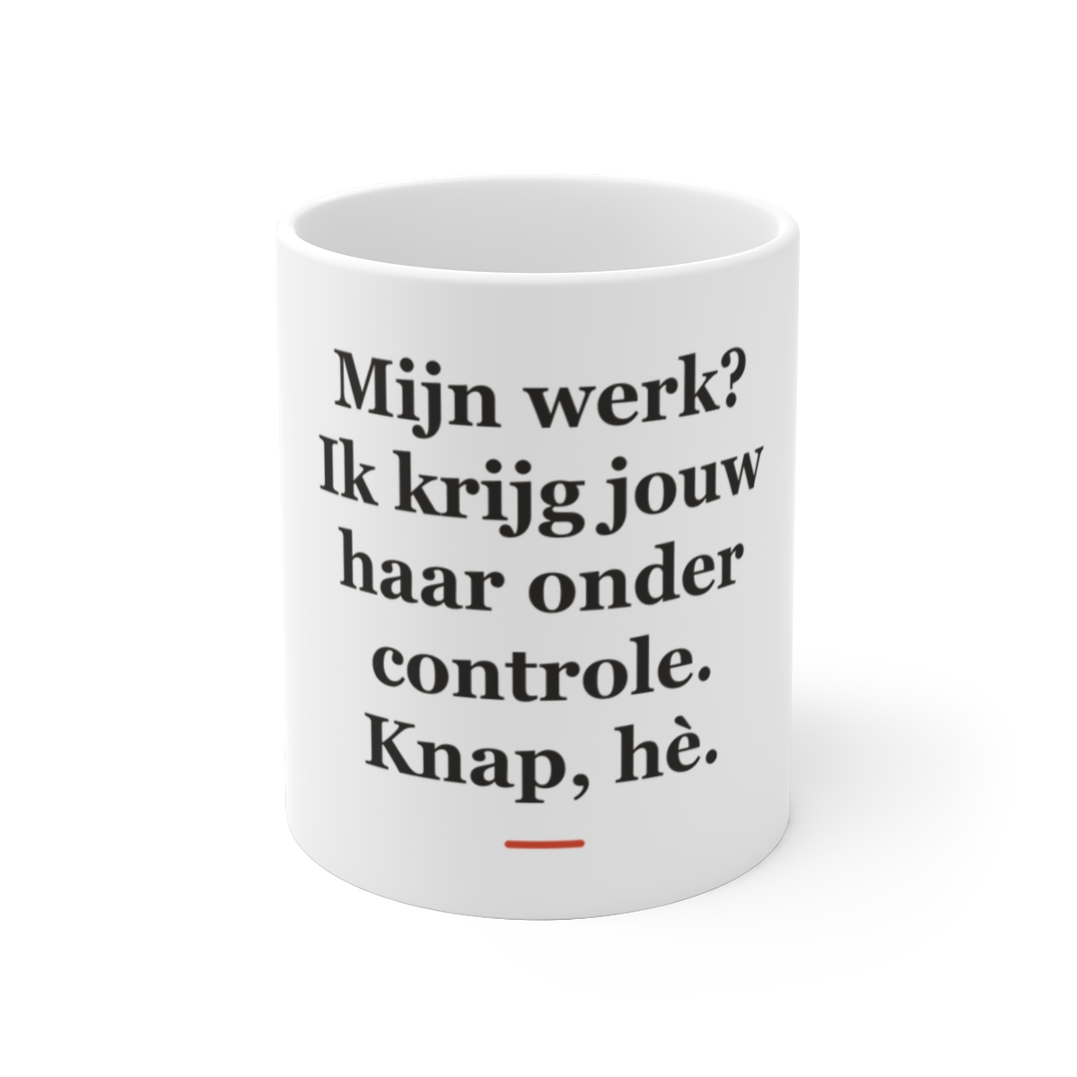 Mok met tekst “Mijn werk? Ik krijg jouw haar onder controle. Knap, hè.” — cadeau voor een kapper