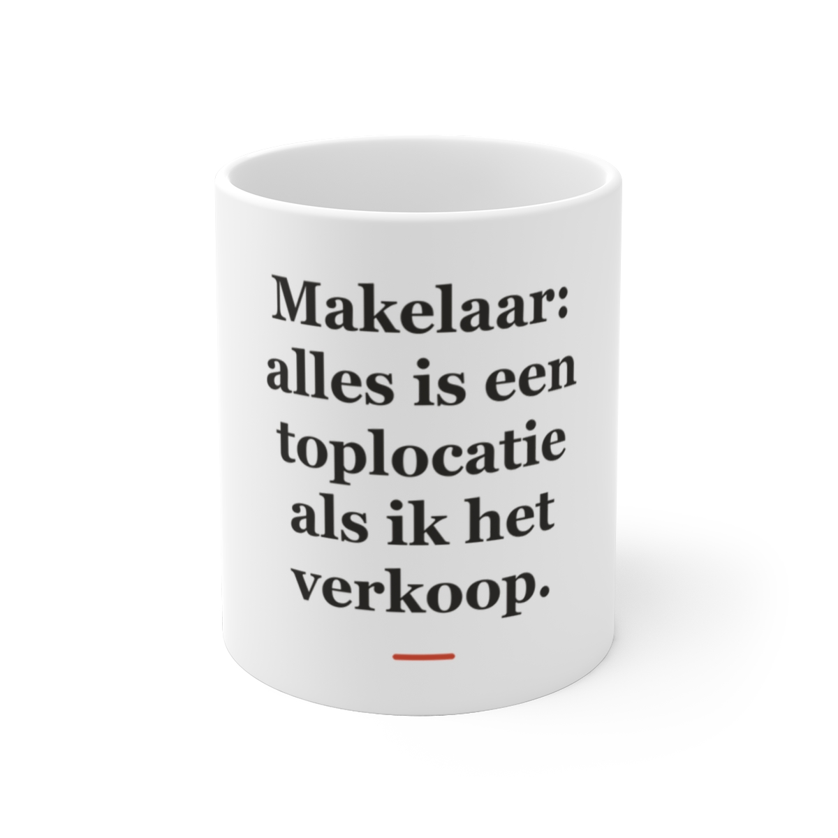 Mok met tekst “Makelaar: alles is een toplocatie als ik het verkoop.” — cadeau voor een makelaar