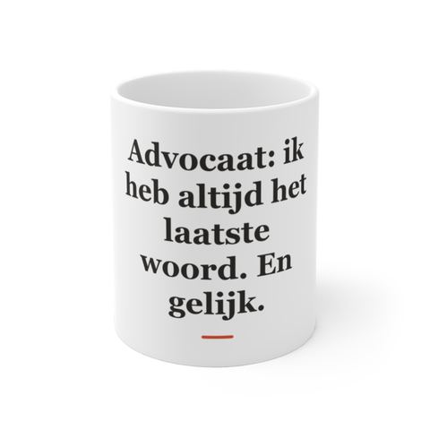 Mok met tekst “Advocaat: ik heb altijd het laatste woord. En gelijk.” — cadeau voor een advocaat