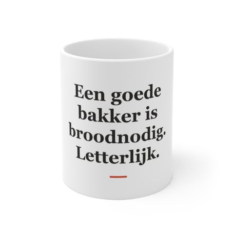 Mok met tekst “Een goede bakker is broodnodig. Letterlijk.” — cadeau voor een bakker
