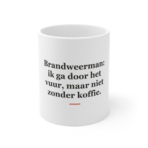 Mok met tekst “Brandweerman: ik ga door het vuur, maar niet zonder koffie.” — cadeau voor een brandweerman