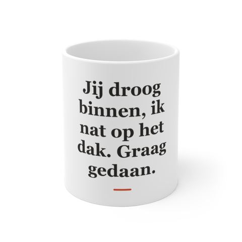 Mok met tekst “Jij droog binnen, ik nat op het dak. Graag gedaan.” — cadeau voor een dakdekker