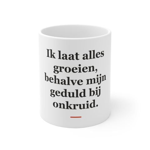 Mok met tekst “Ik laat alles groeien, behalve mijn geduld bij onkruid.” — cadeau voor een hovenier