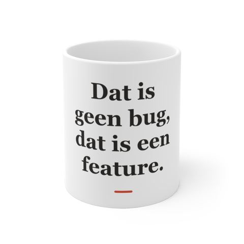 Mok met tekst “Dat is geen bug, dat is een feature.” — cadeau voor een ICT'er