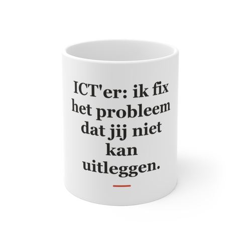 Mok met tekst “ICT'er: ik fix het probleem dat jij niet kan uitleggen.” — cadeau voor een ICT'er