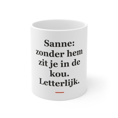 Mok met tekst “Sanne: zonder hem zit je in de kou. Letterlijk.” — cadeau voor een installateur