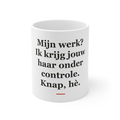 Mok met tekst “Mijn werk? Ik krijg jouw haar onder controle. Knap, hè.” — cadeau voor een kapper