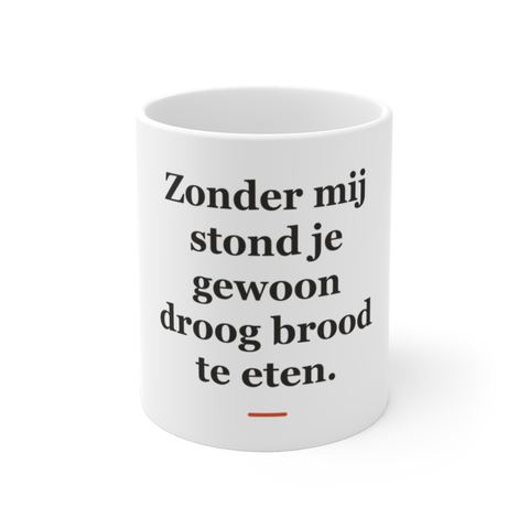 Mok met tekst “Zonder mij stond je gewoon droog brood te eten.” — cadeau voor een kok
