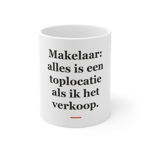 Mok met tekst “Makelaar: alles is een toplocatie als ik het verkoop.” — cadeau voor een makelaar