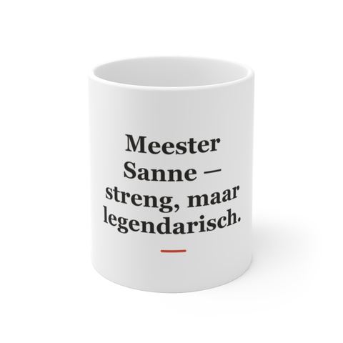 Mok met tekst “Meester Sanne — streng, maar legendarisch.” — cadeau voor een meester