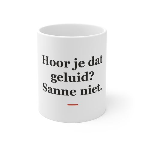 Mok met tekst “Hoor je dat geluid? Sanne niet.” — cadeau voor een monteur