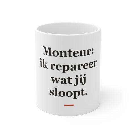 Mok met tekst “Monteur: ik repareer wat jij sloopt.” — cadeau voor een monteur