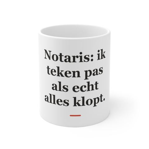 Mok met tekst “Notaris: ik teken pas als echt alles klopt.” — cadeau voor een notaris