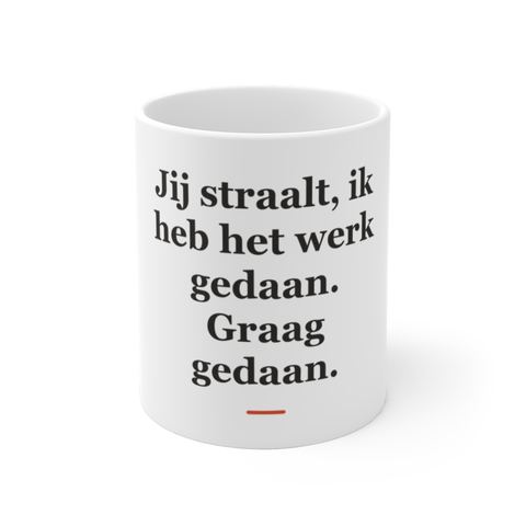 Mok met tekst “Jij straalt, ik heb het werk gedaan. Graag gedaan.” — cadeau voor een schoonheidsspecialiste