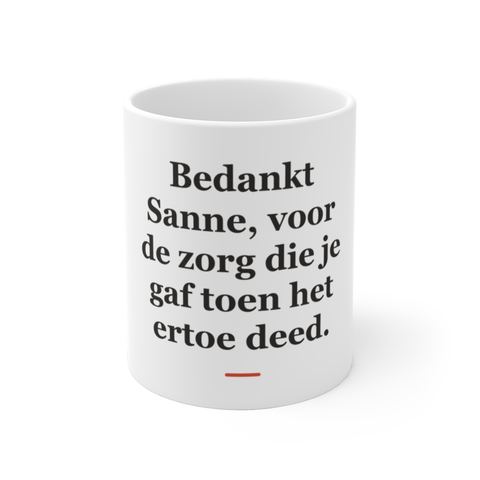 Mok met tekst “Bedankt Sanne, voor de zorg die je gaf toen het ertoe deed.” — cadeau voor een verpleegkundige