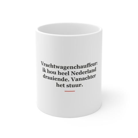 Mok met tekst “Vrachtwagenchauffeur: ik hou heel Nederland draaiende. Vanachter het stuur.” — cadeau voor een vrachtwagenchauffeur